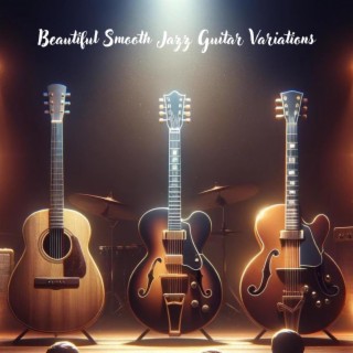 Beautiful Smooth Jazz Jazz Guitar Variations: Chill Jazz Fusion