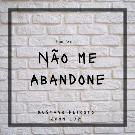 Hino avulso • Não me abandone | Boomplay Music