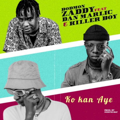 Ko Kan Aye ft. Dan Marlic & Killer Boy | Boomplay Music