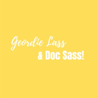 Geordie Lass & Doc Sass