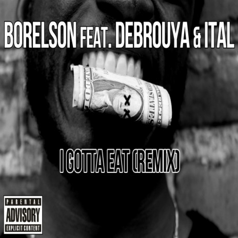 I Gotta Eat (Remix) ft. Debrouya & Ital | Boomplay Music