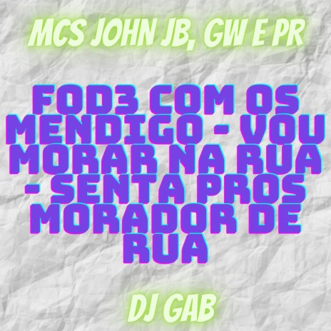 FOD3 COM OS MENDIGO vs VOU MORAR NA RUA ft. DJ Gab | Boomplay Music