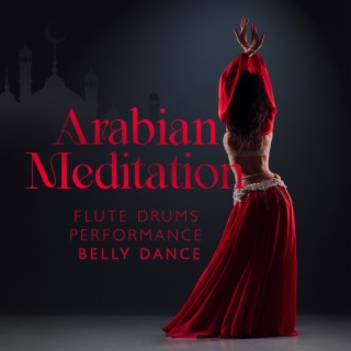 Arabian Meditation: Flute Drums Performance,Oriental Relax, Belly Dance Music