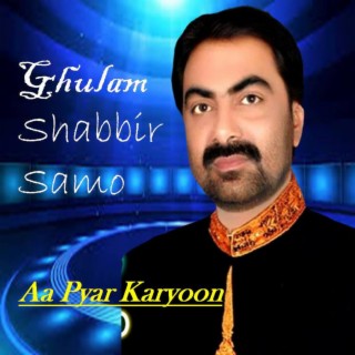 Ghulam Shabbir Samo Aa Pyar Karyoon