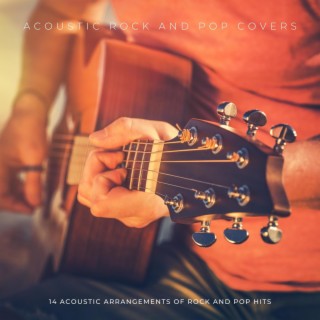 Acoustic Rock and Pop Covers: 14 Acoustic Arrangements of Rock and Pop Hits