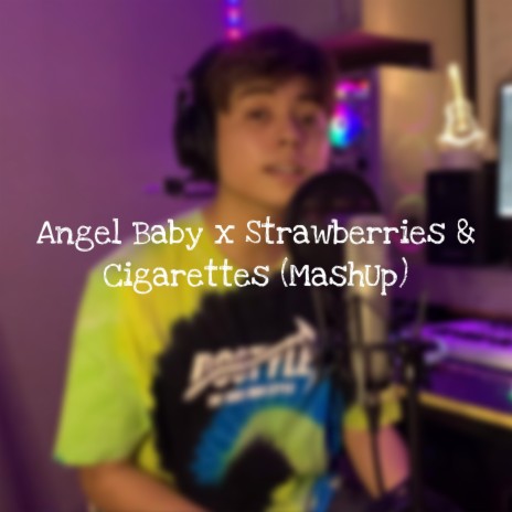 Angel Baby x Strawberries & Cigarettes Mashup | Boomplay Music