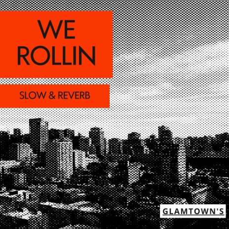 We Rollin (Slow & Reverb)