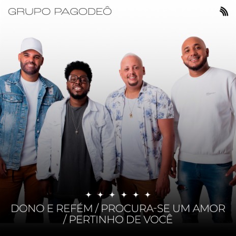 Dono e Refém / Procura-Se um Amor / Pertinho de Você | Boomplay Music