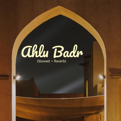 Ahlu Badr (Slowed + Reverb) | Boomplay Music