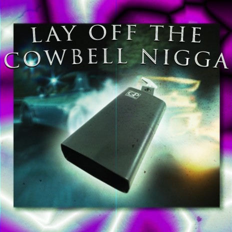 Lay off the Cowbell nigga | Boomplay Music