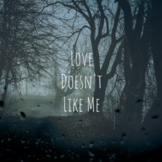 Love Doesn't Like Me