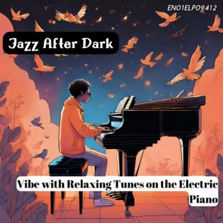 Jazz After Dark: Vibe with Relaxing Tunes on the Electric Piano