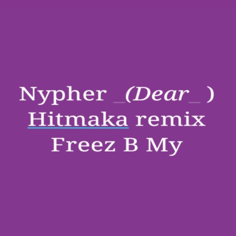 Nypher (Dear) (Hitmaka Remix) | Boomplay Music