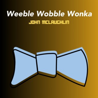 Weeble Wobble Wonka