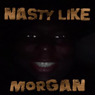 Nasty Like Morgan