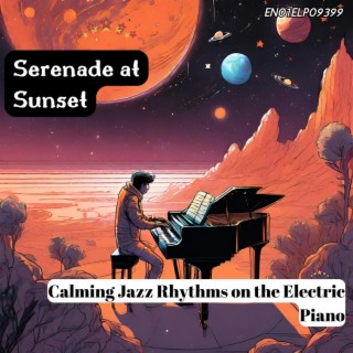 Serenade at Sunset: Calming Jazz Rhythms on the Electric Piano