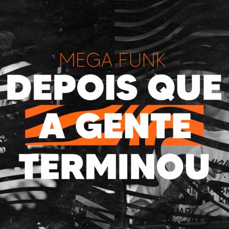 MEGA FUNK DEPOIS QUE A GENTE TERMINOU ft. DJ Padilha | Boomplay Music