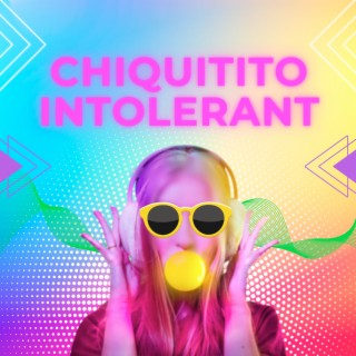 Chiquitito Intolerant