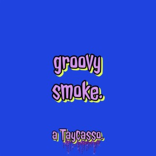 groovy smoke.