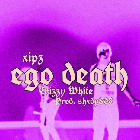 ego death ft. Crizzy White & shxdy808