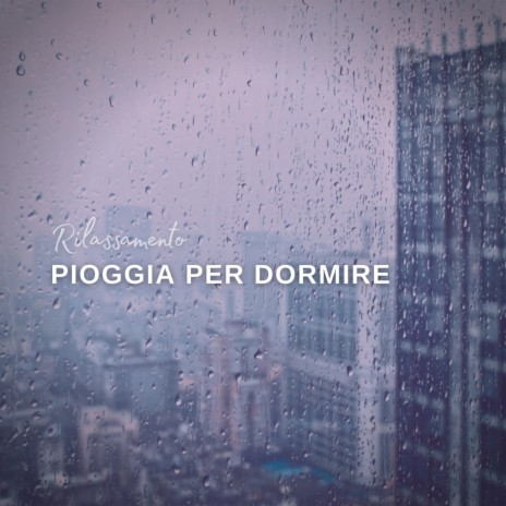 Rilassamento: Pioggia per dormire, Pt. 30 | Boomplay Music