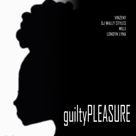 guiltyPleasure ft. DJ Wally Styles, Londyn Lyna & Millie CTG