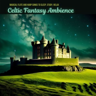 Celtic Fantasy Ambience - Magical Flute and Harp Songs to Sleep, Study, Relax