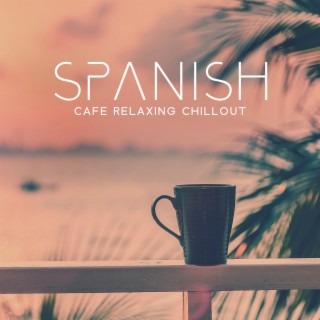 Spanish Cafe Relaxing Chillout: Live Forever in Your Flow, Morning Chillout Playlist, Mellow Chillout 2023, Unwind Night, Chill Vibes to Relax