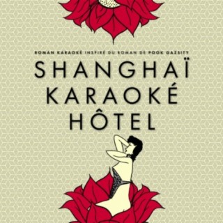 Shanghai Karaoké Hôtel (Fiction sonore Version)
