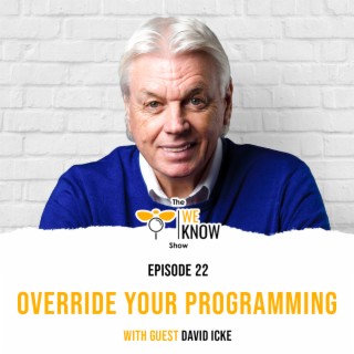 Override your programming with guest David Icke | Episode 22