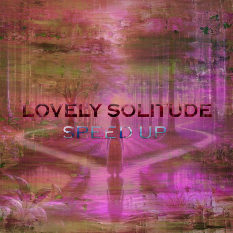 Lovely Solitude (Speed Up)