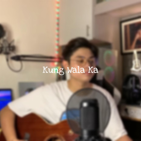 Kung Wala Ka | Boomplay Music