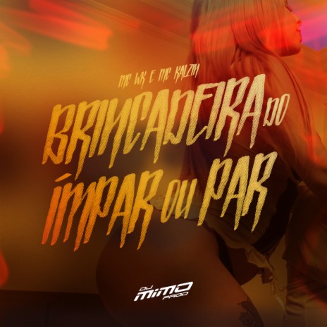 BRINCADEIRA DO ÍMPAR OU PAR ft. MC WK & MC Kalzin | Boomplay Music