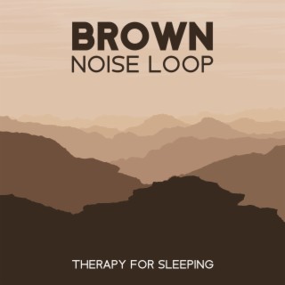 Brown Noise Loop Therapy for Sleeping: Baby Dreams