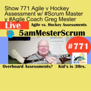 Show 771 Agile v Hockey Assessment w/ #Scrum Master y #Agile Coach Greg Mester