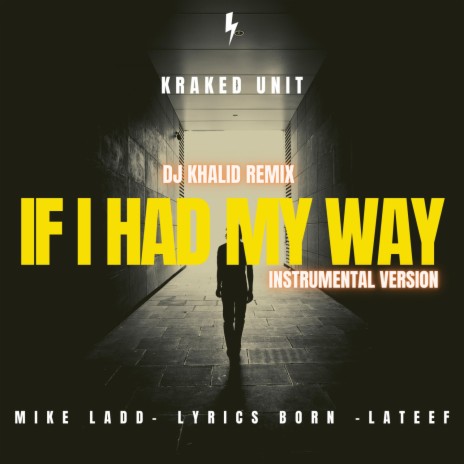 IF I HAD MY WAY (Instrumental Version) ft. Kraked Unit, Lyrics Born, Mike Ladd & Lateef | Boomplay Music