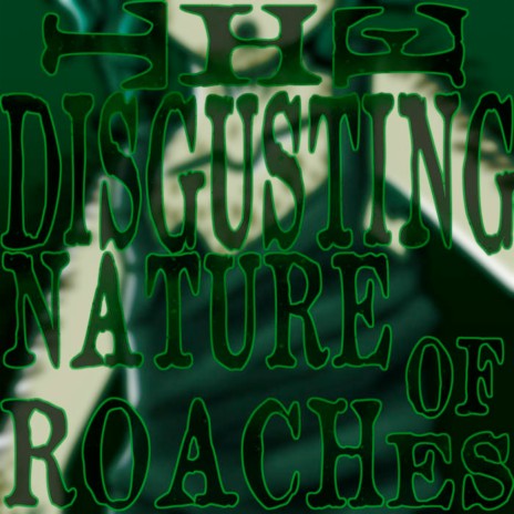 The Disgusting Nature of Roaches