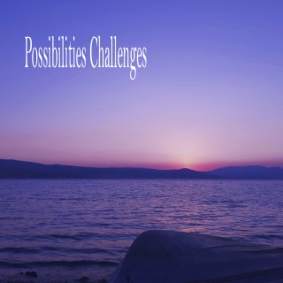 Possibilities Challenges
