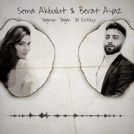 Yağmur Yağar Yel Estikçe ft. Sema Akbulut | Boomplay Music