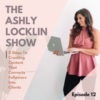 Episode 12: 5 Steps To Creating Content That Converts Followers Into Clients