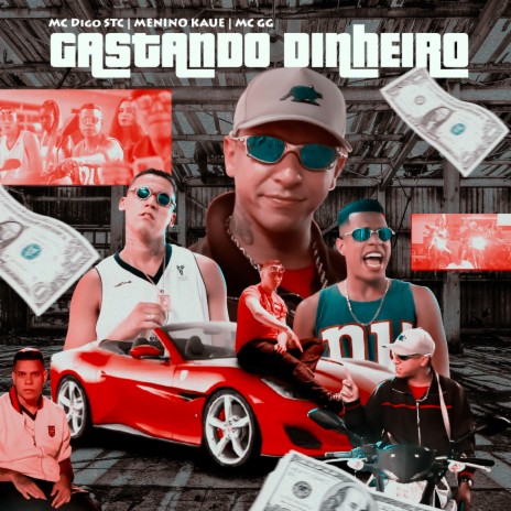 Gastando Dinheiro ft. MC GG & Menino Kauê | Boomplay Music