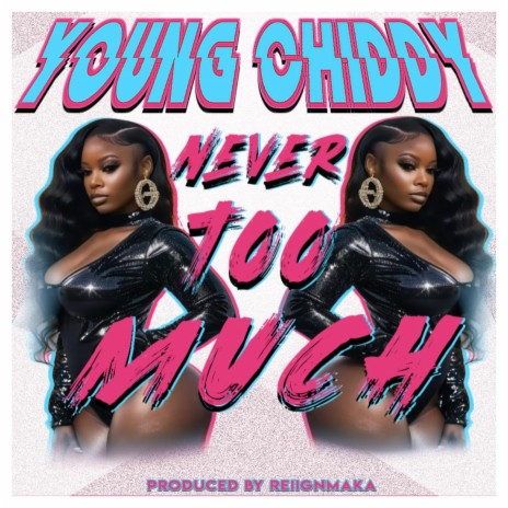 NEVER TOO MUCH ft. YOUNG CHIDDY | Boomplay Music