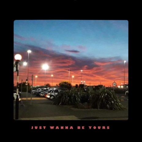 Just Wanna Be Yours | Boomplay Music