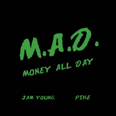 M.A.D. (Money All Day) ft. PIKE | Boomplay Music