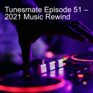 Tunesmate Podcast Episode 51 – 2021 Music Rewind