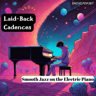 Laid-Back Cadences: Smooth Jazz on the Electric Piano