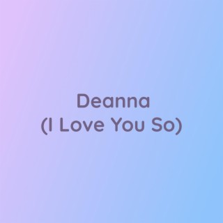 Deanna (I Love You So)