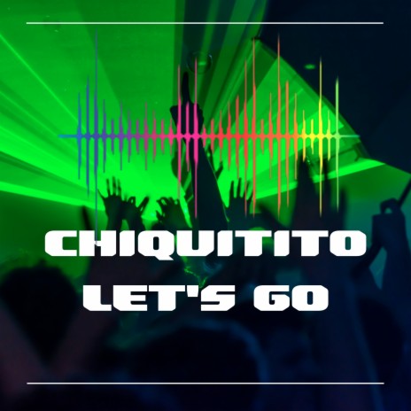 Chiquitito Let's Go | Boomplay Music