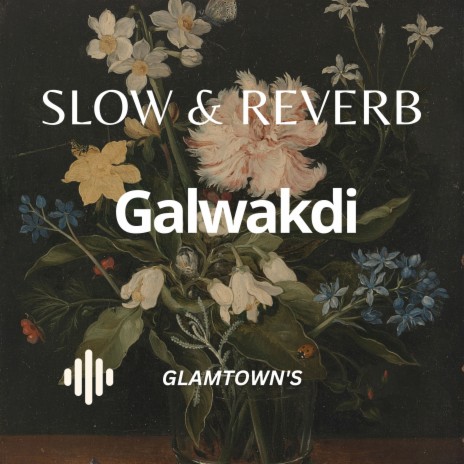 Galwakdi (Slow & Reverb) | Boomplay Music