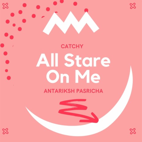 All Stare on Me ft. Antariksh Pasricha | Boomplay Music